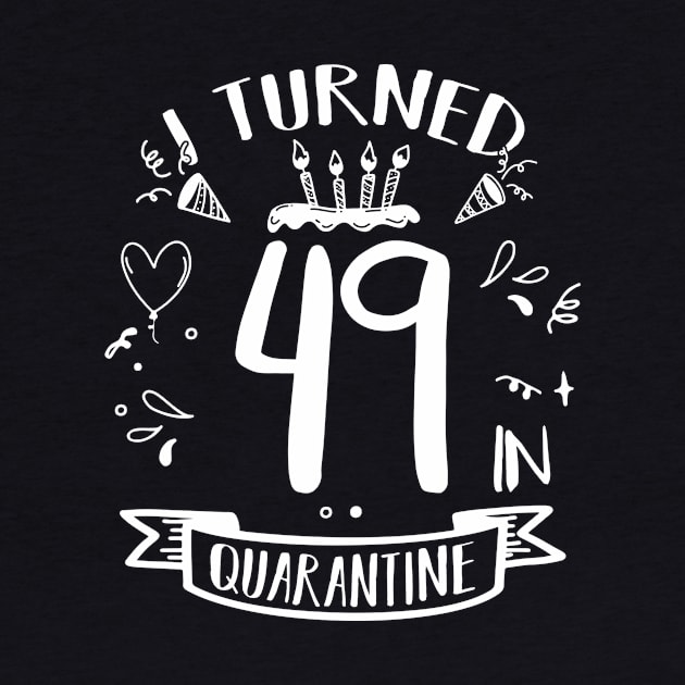 I Turned 49 In Quarantine by quaranteen